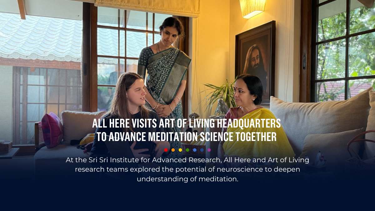 All Here Visits Art of Living Headquarters to Advance Meditation Science